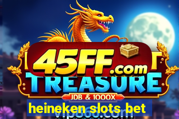 heineken slots bet